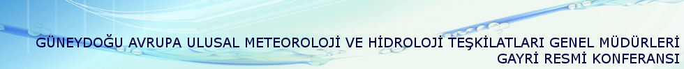 GÜNEYDOĞU AVRUPA ULUSAL METEOROLOJİ VE HİDROLOJİ TEŞKİLATLARI GENEL MÜDÜRLERİ GAYRİ RESMİ KONFERANSI
